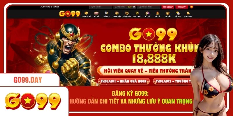 Hướng Dẫn Đăng Ký Go99 Nhận Ưu Đãi Nạp Đầu 100% Cực Khủng