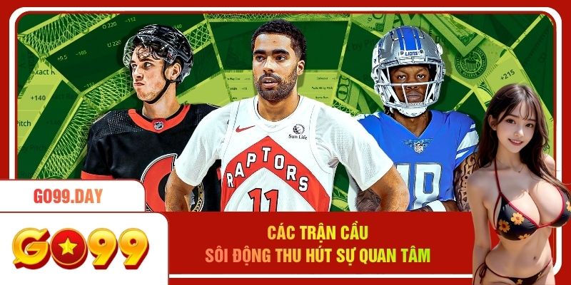 Các trận cầu sôi động thu hút sự quan tâm
